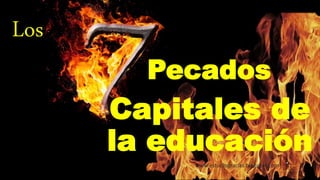 Capitales de
la educación
Los
Pecados
www.estudiogracias.blogspot.com
 