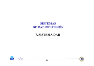 3636
SISTEMAS
DE RADIODIFUSIÓ
7. SISTEMA DAB
 