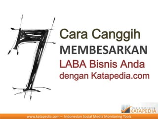 Cara Canggih
                  MEMBESARKAN
                  LABA Bisnis Anda
                  dengan Katapedia.com



www.katapedia.com – Indonesian Social Media Monitoring Tools
 