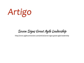 Artigo
http://www.agileconnection.com/article/seven-­‐signs-­‐great-­‐agile-­‐leadership
Seven Signs Great Agile Leadership
 