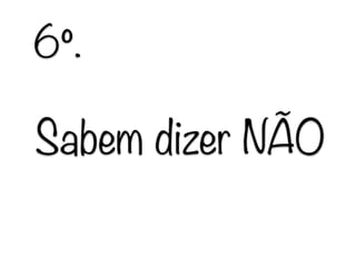 Sabem dizer NÃO
6º.
 