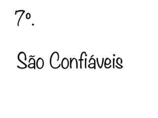 São Confiáveis
7º.
 