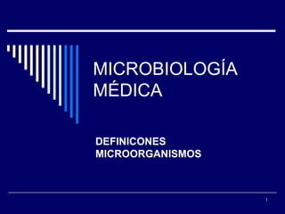 MICROBIOLOGÍA MÉDICA DEFINICONES MICROORGANISMOS 
