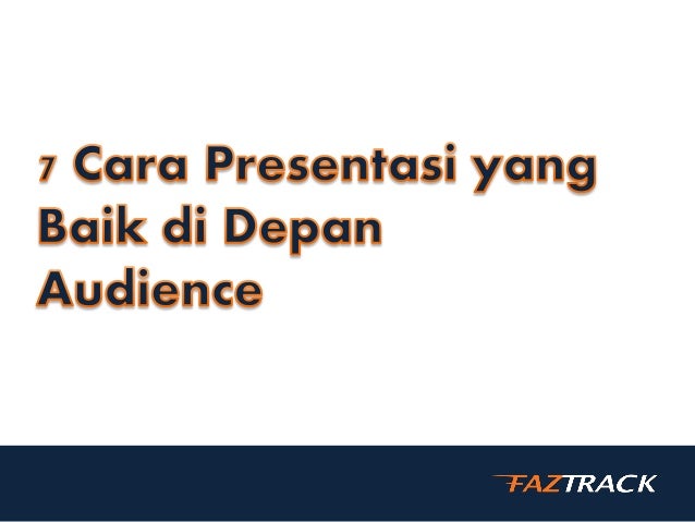 7 Cara Presentasi Yang Baik Di Depan Audience