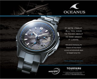 It sets itself.
 All you have
to think about
 is how great
    it looks.

  With Atomic timekeeping, the
   Oceanus will keep pinpoint
accuracy and automatically adjust
    for Daylight Saving Time.



www.oceanus-us.com
 