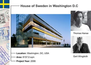 House of Sweden in Washington D.C
Location: Washington, DC, USA
Area: 8157.0 sqm
Project Year: 2006
Gert Wingårdh
Thomas Hanse
 