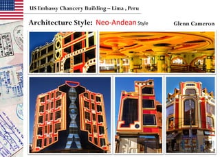 Neo-AndeanStyle
US Embassy Chancery Building – Lima , Peru
Architecture Style: Glenn Cameron
 