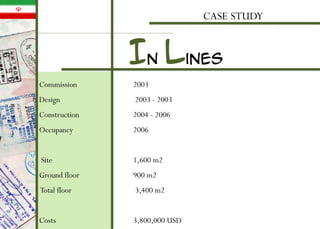 CASE STUDY
In lines
Commission 2003
Design 2003 - 2003
Construction 2004 - 2006
Occupancy 2006
Site 1,600 m2
Ground floor 900 m2
Total floor 3,400 m2
Costs 3,800,000 USD
 