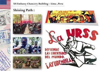 US Embassy Chancery Building – Lima , Peru
Shining Path :
 