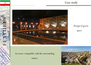 Case study
Design of green
space
for more compatible with the surrounding
nature.
FEATURES
 