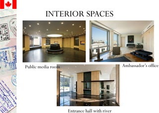 INTERIOR SPACES
Public media room Ambassador’s office
Entrance hall with river
 