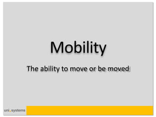 The ability to move or be moved  
