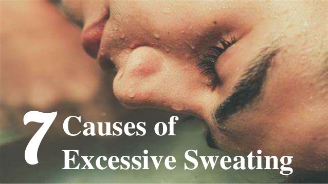 Causes of
Excessive Sweating
7
 