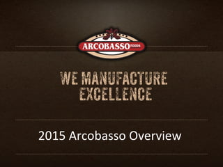2015 Arcobasso Overview
 