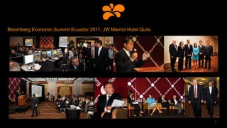 Bloomberg Economic Summit Ecuador 2011, JW Marriot Hotel Quito
8
 