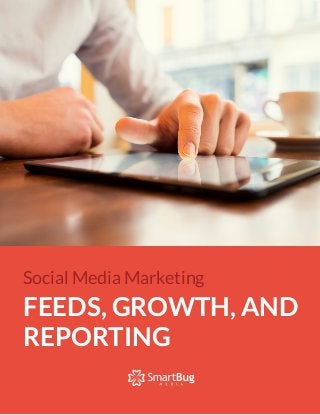 Social Media Marketing
FEEDS, GROWTH, AND
REPORTING
 