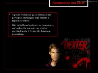 • Tipo de criminoso que apresenta um
perfil psicopatológico que comete e
repete os crimes.
• São indivíduos bastante meticulosos, e
normalmente seguem um modus
operandi onde é frequente deixarem
assinatura.
www.cliqueapostilas.com.br
 