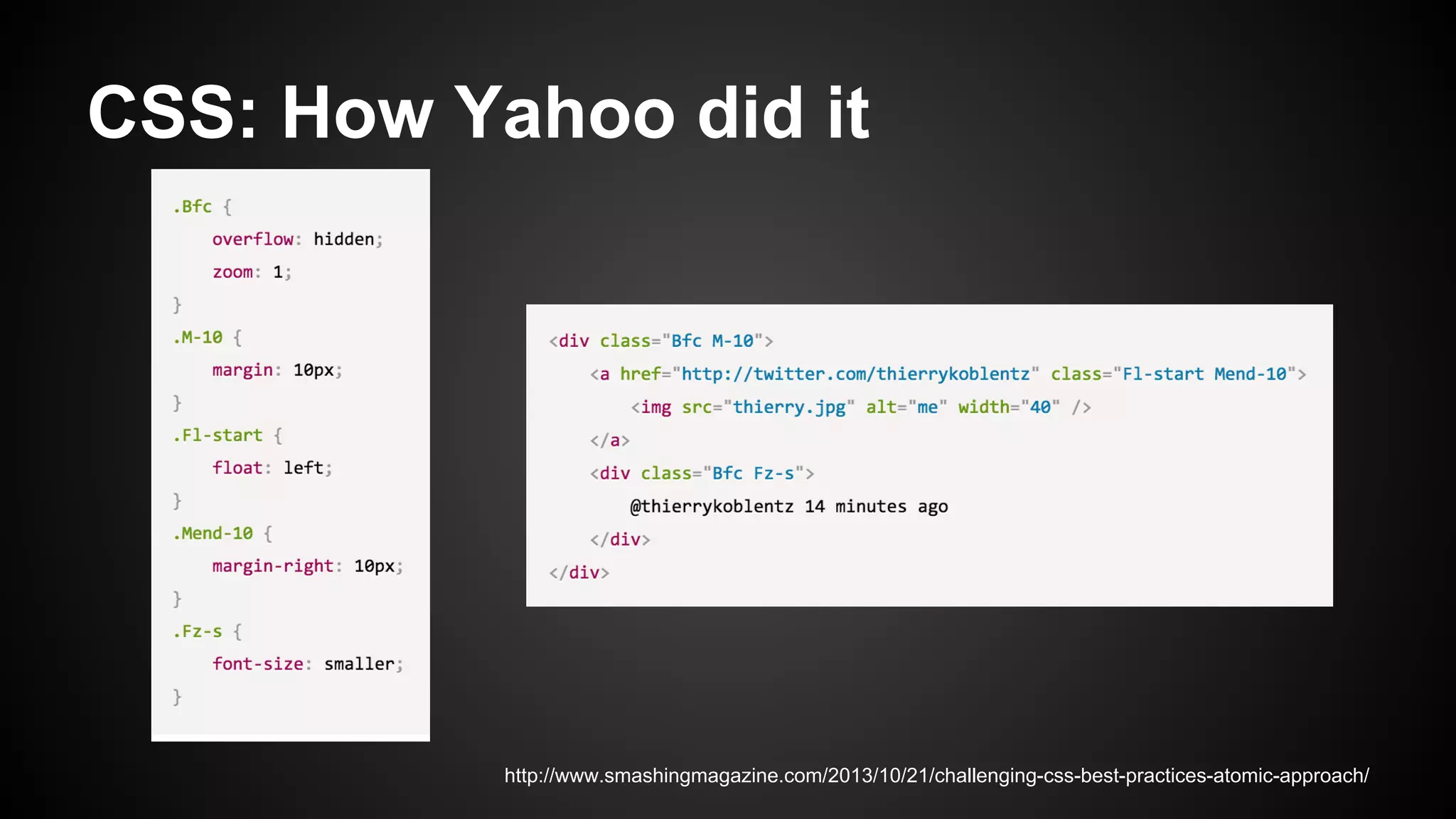 CSS: How Yahoo did it
http://www.smashingmagazine.com/2013/10/21/challenging-css-best-practices-atomic-approach/
 