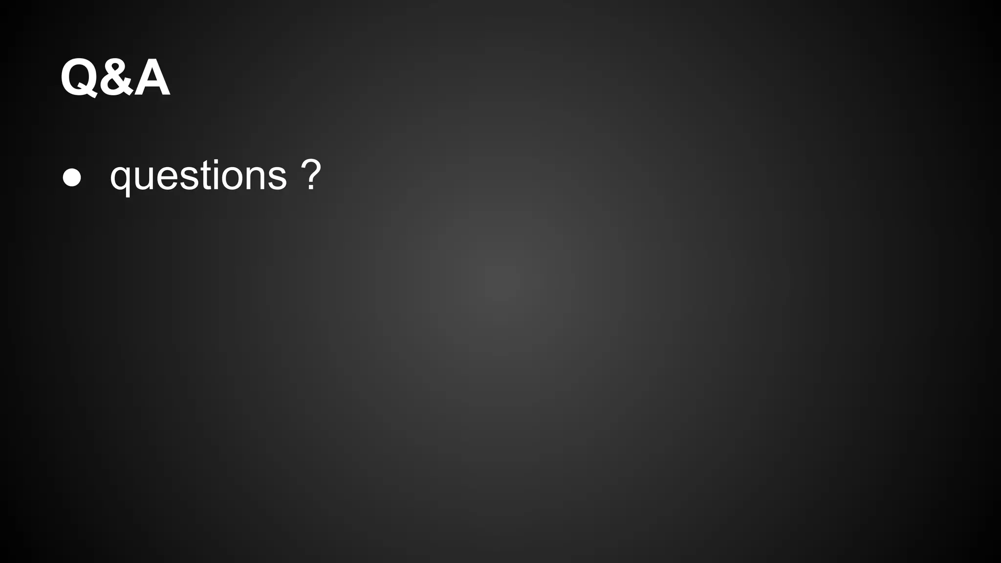 Q&A
● questions ?
 