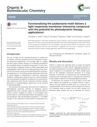 Organic &
Biomolecular Chemistry
PAPER
Cite this: DOI: 10.1039/c5ob00465a
Received 9th March 2015,
Accepted 25th June 2015
DOI: 10.1039/c5ob00465a
www.rsc.org/obc
Functionalising the azobenzene motif delivers a
light-responsive membrane-interactive compound
with the potential for photodynamic therapy
applications†
Theodore J. Hester,a
Sarah R. Dennison,b
Matthew J. Bakerc
and Timothy J. Snape*b
When adorned with n-octyl chains azobenzene is able to disrupt a variety of calcein-loaded phospholipid
liposomes. The levels of lysis observed are dependent both on the lipid headgroup and the conformation
of the azobenzene compound. In all cases studied, it has been shown that the cis-conformer is more
membrane-interactive than the trans-conformer, suggesting that this class of molecule could be
optimised for photo-dynamic therapy applications against infectious pathogens.
Introduction
The use of light for the photoisomerisation of azobenzene
(1, Scheme 1) and its derivatives has been exploited in numer-
ous biomedical applications.1
For example, light as a trigger
has been used to induce changes in a molecular assembly for
the controlled release of chemical compounds;2
to drive func-
tional changes in peptides, proteins, nucleic acids, lipids, and
carbohydrates;3
and for the in vivo light-activation of ion chan-
nels for the remote control of neuronal firing which has poten-
tial applications in controlling activity downstream from sites
of neural damage or degeneration.4
Moreover, proteasome
inhibitors, widely used as cytotoxic agents in cancer treatment,
have been prepared through the introduction of a photoswitch-
able azobenzene motif into the molecular structures studied,
giving rise to chemotherapeutic agents that can be switched
on and oﬀ with light.5
The precedent for azobenzene derivatives to be exploited as
light-triggered molecular switches in biological systems
suggested that such a practice might be combined with our
current interests studying the nature of non-covalent inter-
actions between conformationally distinct benzanilides (e.g. 2)
and diarylureas with phospholipid monolayers,6–9
if suitable
changes to the azobenzene motif could be incorporated, as a
way of designing new photodynamic therapeutic agents for
infectious diseases.
Results and discussion
Scheme 1 outlines the approach taken to merge the desired
structural features of 1 and 2 and the subsequent synthesis of
the target compound (4, 73%) using a TEMPO/CuBr-based oxi-
dative coupling of 4-n-octylaniline (3).10
With suitable quan-
tities of the lipophilic azobenzene derivative 4 in hand,
attempts to determine its spectroscopic and conformational
properties were undertaken, prior to studying the interaction
of any isolable conformers with phospholipid membranes.
To determine the response of 4 to UV light, a 0.125 mM
stock solution was prepared in a suitable solvent or water :
solvent mix and spectra recorded every 10 s using 365 nm
irradiation (ESI†). In the absence of UV irradiation, an intense
π–π* transition band at around 330 nm and a weaker n–π*
transition band around 440 nm is observed for trans-4.3
Scheme 1 Azobenzene (1), a lipid-interactive benzanilide (2) and the
conformationally similar azobenzene derivatives studied here (4 and 5),
and their synthesis.
†Electronic supplementary information (ESI) available: Synthesis, characteris-
ation, UV and membrane lysis experiments. See DOI: 10.1039/c5ob00465a
a
School of Forensic and Investigative Sciences, University of Central Lancashire,
Preston, PR1 2HE, UK
b
School of Pharmacy and Biomedical Sciences, University of Central Lancashire,
Preston, PR1 2HE, UK. E-mail: tjsnape@uclan.ac.uk; Tel: +44 (0)1772 895805
c
WestCHEM, Department of Pure and Applied Chemistry, University of Strathclyde,
Glasgow, G1 1XL, UK. E-mail: matthew.baker@strath.ac.uk;
Tel: +44 (0)141 548 4700
This journal is © The Royal Society of Chemistry 2015 Org. Biomol. Chem.
Publishedon02July2015.DownloadedbyUniversityofCentralLancashireon02/07/201509:33:41.
View Article Online
View Journal
 