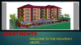 GREENFIELD
APARTMENTS
WELCOME TO THE HEAVENLY
ABODE……….
 