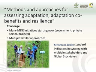 “Methods and approaches for
assessing adaptation, adaptation co-
benefits and resilience”
Challenge
• Many M&E initiatives...