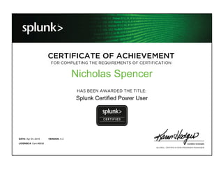 Nicholas Spencer
Splunk Certified Power User
Apr 04, 2016DATE: 6.3VERSION:
Cert-96938LICENSE #:
 