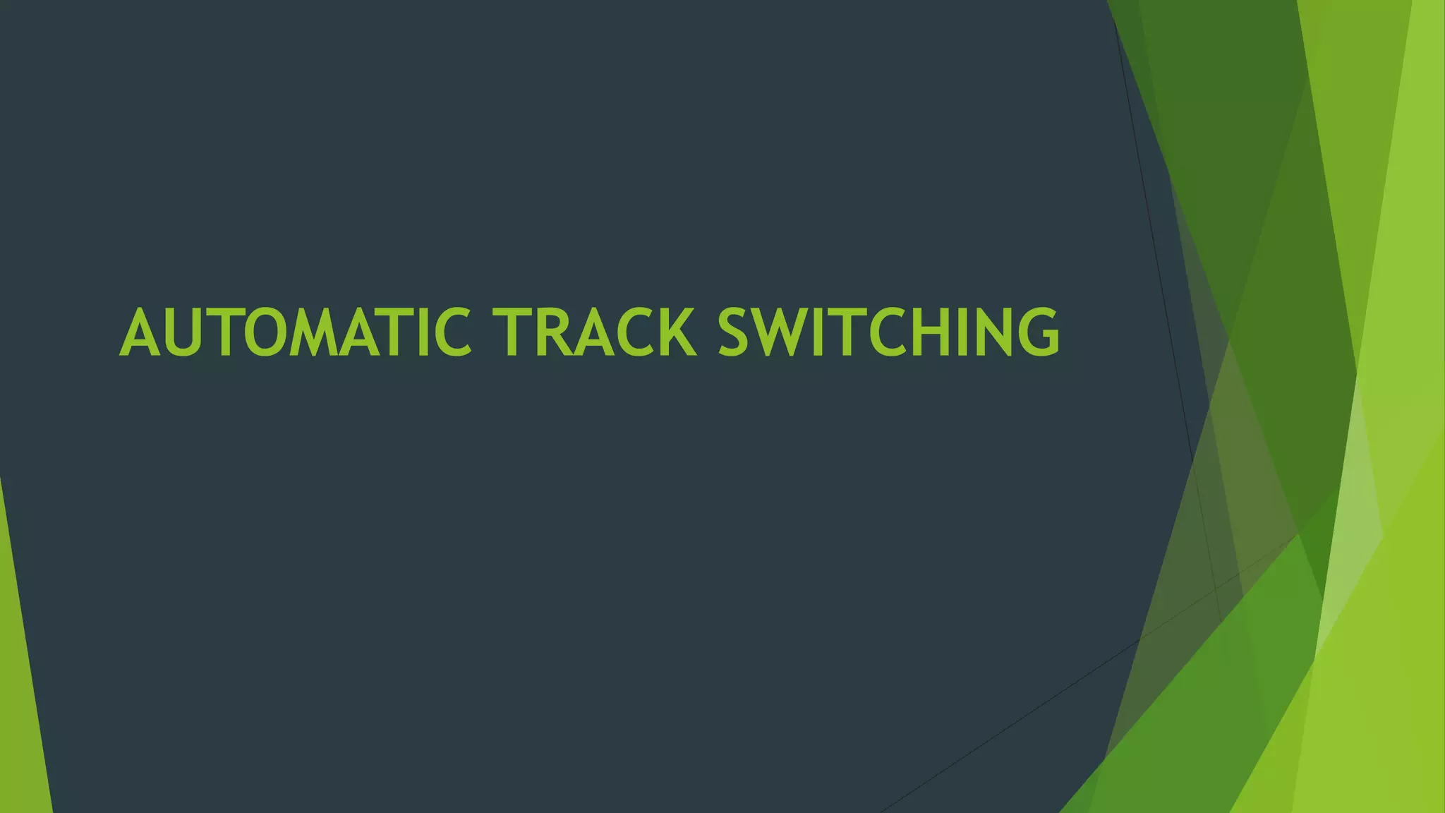 AUTOMATIC TRACK SWITCHING
 