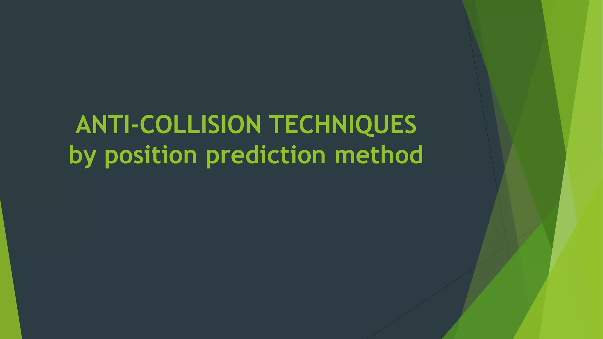 ANTI-COLLISION TECHNIQUES
by position prediction method
 