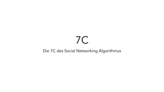 7C
Die 7C des Social Networking Algorithmus
 