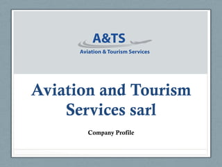 Aviation and Tourism
Services sarl
Company Profile
 
