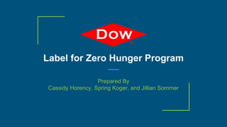 Label for Zero Hunger Program
Prepared By
Cassidy Horency, Spring Koger, and Jillian Sommer
 