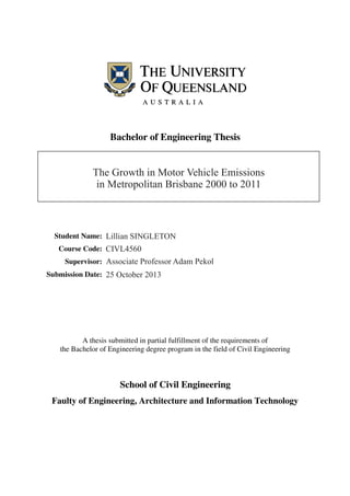 The Growth in Motor Vehicle Emissions
in Metropolitan Brisbane 2000 to 2011
Lillian SINGLETON
CIVL4560
Associate Professor Adam Pekol
25 October 2013
 