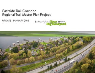 Eastside Rail Corridor
Regional Trail Master Plan Project
UPDATE | JANUARY 2015
1
 