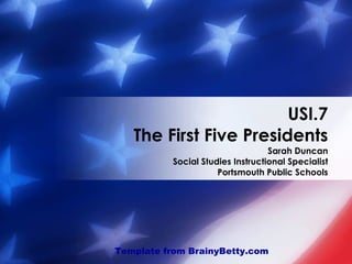 USI.7 The First Five Presidents Sarah Duncan Social Studies Instructional Specialist Portsmouth Public Schools Template from BrainyBetty.com 
