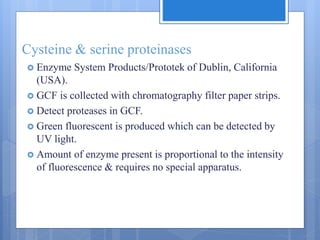 Cysteine & serine proteinases
 Enzyme System Products/Prototek of Dublin, California
(USA).
 GCF is collected with chromatography filter paper strips.
 Detect proteases in GCF.
 Green fluorescent is produced which can be detected by
UV light.
 Amount of enzyme present is proportional to the intensity
of fluorescence & requires no special apparatus.
 