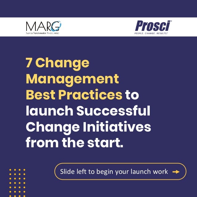 7 Change
Management
Best Practices to
launch Successful
Change Initiatives
from the start.
Slide left to begin your launch work
 