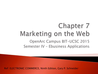 OpenArc Campus BIT-UCSC 2015
Semester IV – Ebusiness Applications
Ref: ELECTRONIC COMMERCE, Ninth Edition, Gary P. Schneider
 