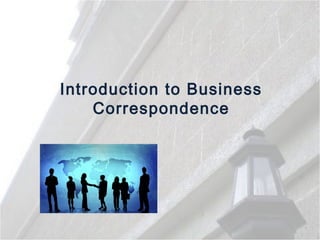 Introduction to Business
Correspondence
 