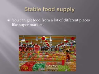    You can get food from a lot of different places
    like super markets.
 