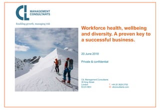 Private & confidential
CIL Management Consultants
30 King Street
London
EC2V 8EH
T. +44 20 3829 2700
W. cilconsultants.com
20 June 2018
Workforce health, wellbeing
and diversity. A proven key to
a successful business.
 