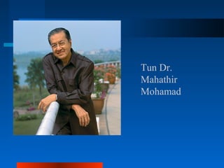 Tun Dr. 
Mahathir 
Mohamad 
 