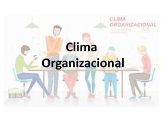 Clima
Organizacional
 
