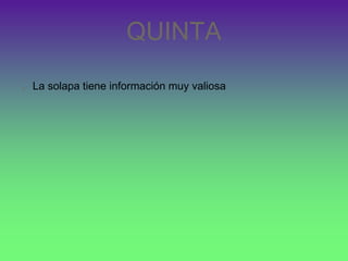 QUINTA
La solapa tiene información muy valiosa
 