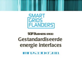 SGF Business idee:  Gestandardiseerde  energie interfaces iMinds 13-okt-2011 
