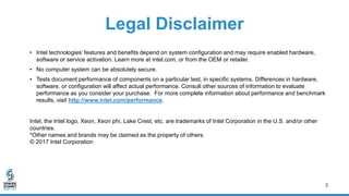 Legal Disclaimer
2
• Intel technologies’ features and benefits depend on system configuration and may require enabled hard...