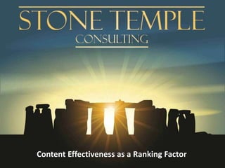 Eric Enge @stonetemple / +Eric Enge Stonetemple.com
Content Effectiveness as a Ranking Factor
 