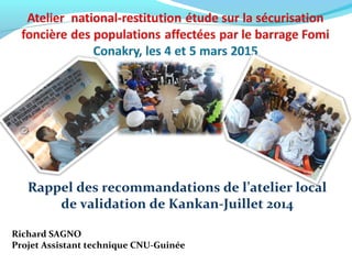 Rappel des recommandations de l’atelier local
de validation de Kankan-Juillet 2014
Richard SAGNO
Projet Assistant technique CNU-Guinée
 