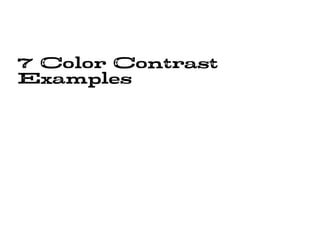 7 Color Contrast 
Examples 
 