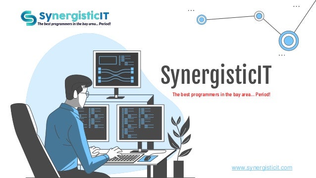 SynergisticIT
The best programmers in the bay area… Period!
www.synergisticit.com
 